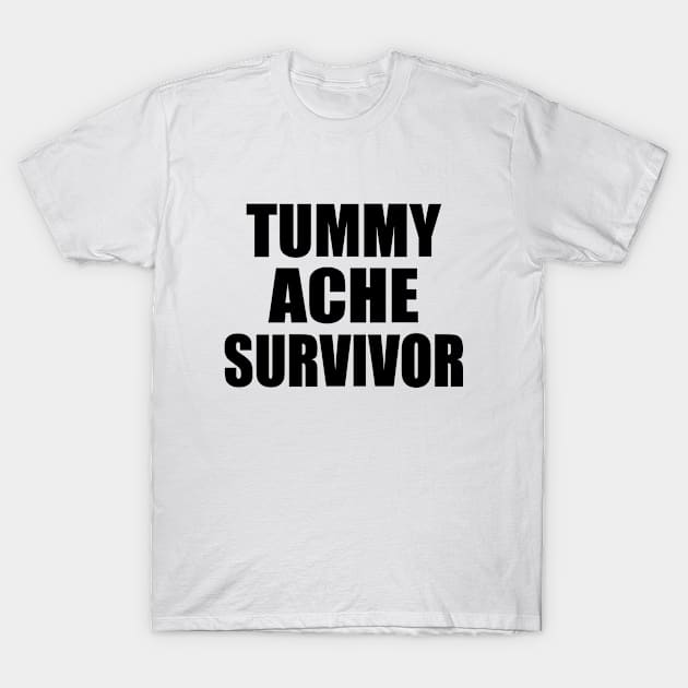 Tummy Ache Survivor T-Shirt by TheInkElephant